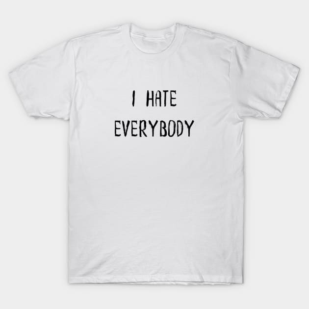 I Hate Everybody T-Shirt by Lyra-Witch